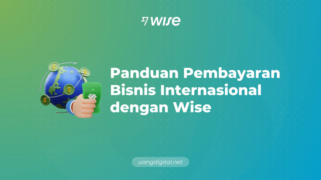 Panduan Pembayaran Bisnis Internasional dengan Wise